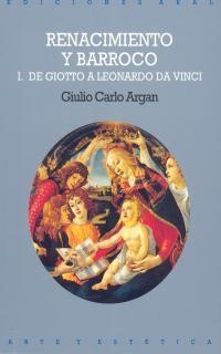 RENACIMIENTO Y BARROCO I.DE GIOTO A LEONARDO DE VI   (DIP) | 9788476002438 | GIULIO CARLO ARGAN | Llibreria Drac - Llibreria d'Olot | Comprar llibres en català i castellà online