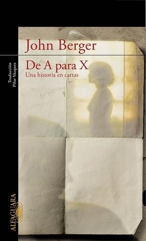 DE A PARA X. UNA HISTORIA DE CARTAS | 9788420422954 | BERGER, JOHN | Llibreria Drac - Librería de Olot | Comprar libros en catalán y castellano online