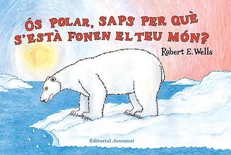 OS POLAR SAPS PER QUE S'ESTA FONENT EL TEU MON | 9788426137333 | WELLS, ROBERT | Llibreria Drac - Librería de Olot | Comprar libros en catalán y castellano online