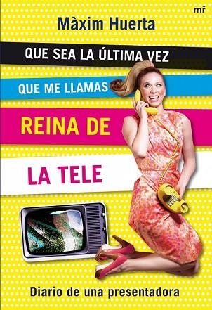 QUE SEA LA ULTIMA VEZ QUE ME LLAMAS REINA DE LA TELE | 9788427035287 | HUERTA, MAXIM | Llibreria Drac - Llibreria d'Olot | Comprar llibres en català i castellà online