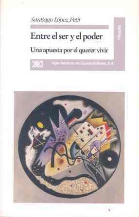 ENTRE EL SER Y EL PODER.UNA APUESTA POR EL QUERER | 9788432308420 | LOPEZ PETIT, SANTIAGO | Llibreria Drac - Librería de Olot | Comprar libros en catalán y castellano online