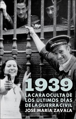 1939 LA CARA OCULTA DE LOS ULTIMOS DIAS DE LA GUERRA CIVIL | 9788401379963 | ZAVALA, JOSE MARIA | Llibreria Drac - Librería de Olot | Comprar libros en catalán y castellano online