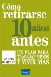 COMO RETIRARSE 10 AÑOS ANTES.UN PLAN PARA TRABAJAR MENOS Y V | 9788483224977 | BAMFORD, MARTIN | Llibreria Drac - Librería de Olot | Comprar libros en catalán y castellano online