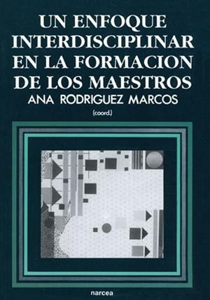 ENFOQUE INTERDISCIPILNAR EN FORMACION.MAESTROS, UN | 9788427710962 | RODRIGUEZ MARCOS,ANA | Llibreria Drac - Llibreria d'Olot | Comprar llibres en català i castellà online