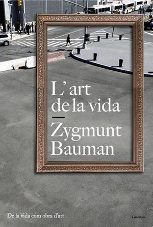 ART DE LA VIDA, L' | 9788449322136 | BAUMAN, ZYGMUNT | Llibreria Drac - Llibreria d'Olot | Comprar llibres en català i castellà online