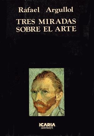 TRES MIRADAS SOBRE EL ARTE | 9788474261097 | ARGULLOL, RAFAEL | Llibreria Drac - Librería de Olot | Comprar libros en catalán y castellano online