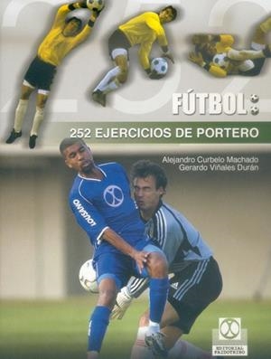 FUTBOL: 252 EJERCICIOS DE PORTERO | 9788480197809 | CURBELO MACHADO, ALEJANDRO/VIÑALES DURÁN, GERARDO | Llibreria Drac - Llibreria d'Olot | Comprar llibres en català i castellà online