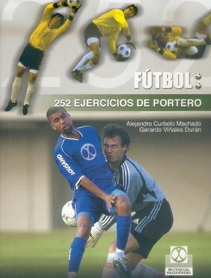 FUTBOL: 252 EJERCICIOS DE PORTERO | 9788480197809 | CURBELO MACHADO, ALEJANDRO/VIÑALES DURÁN, GERARDO | Llibreria Drac - Llibreria d'Olot | Comprar llibres en català i castellà online