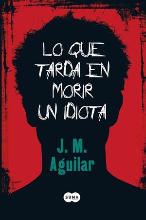 LO QUE TARDA EN MORIR UN IDIOTA | 9788483650813 | AGUILAR, J.M. | Llibreria Drac - Llibreria d'Olot | Comprar llibres en català i castellà online