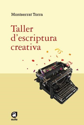 TALLER D'ESCRIPTURA CREATIVA | 9788492672042 | TORRA, MONTSERRAT | Llibreria Drac - Librería de Olot | Comprar libros en catalán y castellano online