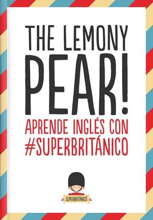 LEMONY PEAR, THE! APRENDE INGLES CON #SUPERBRITÁNICO | 9788408132363 | SUPERBRITÁNICO | Llibreria Drac - Librería de Olot | Comprar libros en catalán y castellano online
