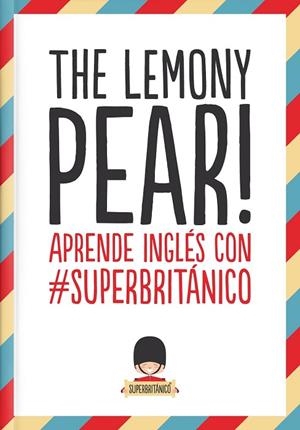 LEMONY PEAR, THE! APRENDE INGLES CON #SUPERBRITÁNICO | 9788408132363 | SUPERBRITÁNICO | Llibreria Drac - Librería de Olot | Comprar libros en catalán y castellano online