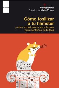 COMO FOSILIZAR A TU HAMSTER Y OTROS EXPERIMENTOS ASOMBROSOS | 9788498674644 | O'HARE, MICK | Llibreria Drac - Librería de Olot | Comprar libros en catalán y castellano online