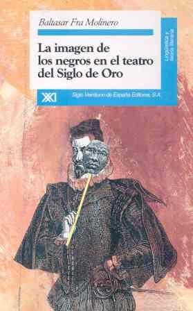 IMAGEN DE LOS NEGROS EN EL TEATRO DEL SIGLO DE ORO | 9788432308789 | FRA MOLINERO, BALTASAR | Llibreria Drac - Llibreria d'Olot | Comprar llibres en català i castellà online