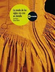 MODA DE LOS SIGLOS XVII-XVIII AL DETALLE, LA | 9788425223105 | HART, AVRIL / NORTH, SUSAN | Llibreria Drac - Librería de Olot | Comprar libros en catalán y castellano online