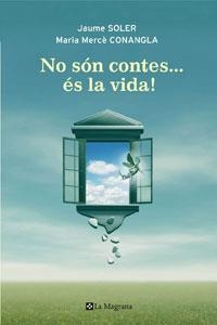 NO SON CONTES ES LA VIDA! | 9788498675238 | SOLER, JAUME; CONANGLA, MARIA MERCE | Llibreria Drac - Librería de Olot | Comprar libros en catalán y castellano online