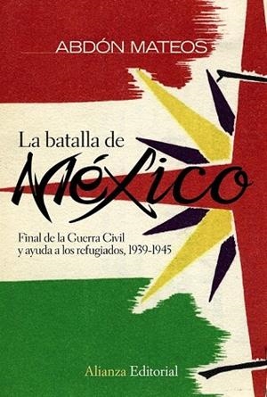 BATALLA DE MEXICO, LA. FINAL DE LA GUERRA CIVIL Y AYUDA REFU | 9788420682679 | MATEOS, ABDON | Llibreria Drac - Llibreria d'Olot | Comprar llibres en català i castellà online