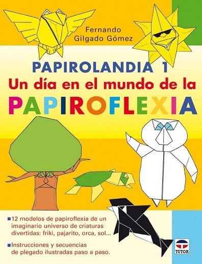 PAPIROLANDIA 1: UN DIA EN EL MUNDO DE LA PAPIROFLEXIA | 9788479027407 | GILGADO GOMEZ, FERNANDO | Llibreria Drac - Librería de Olot | Comprar libros en catalán y castellano online