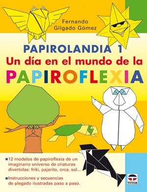 PAPIROLANDIA 1: UN DIA EN EL MUNDO DE LA PAPIROFLEXIA | 9788479027407 | GILGADO GOMEZ, FERNANDO | Llibreria Drac - Librería de Olot | Comprar libros en catalán y castellano online