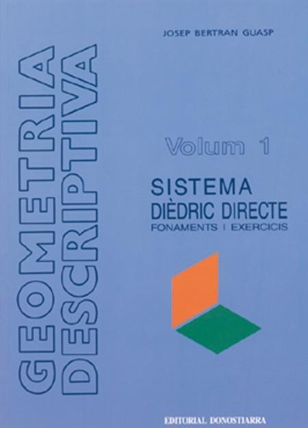 GEOMETRIA DESCRIPTIVA.VOL.1.SISTEMA DIEDRIC DIRECT | 9788470631870 | BERTRAN GUASP | Llibreria Drac - Librería de Olot | Comprar libros en catalán y castellano online