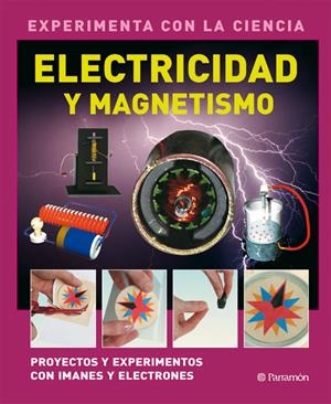 ELECTRICIDAD Y MAGNETISMO: EXPERIMENTOS CON IMANES Y ELECTRO | 9788434234376 | PARKER, STEVE | Llibreria Drac - Librería de Olot | Comprar libros en catalán y castellano online
