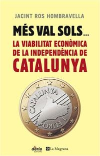MES VAL SOLS LA VIABILITATECONOMICA DE LA INDEPENDENCIA DE C | 9788498674811 | ROS, JACINT | Llibreria Drac - Librería de Olot | Comprar libros en catalán y castellano online