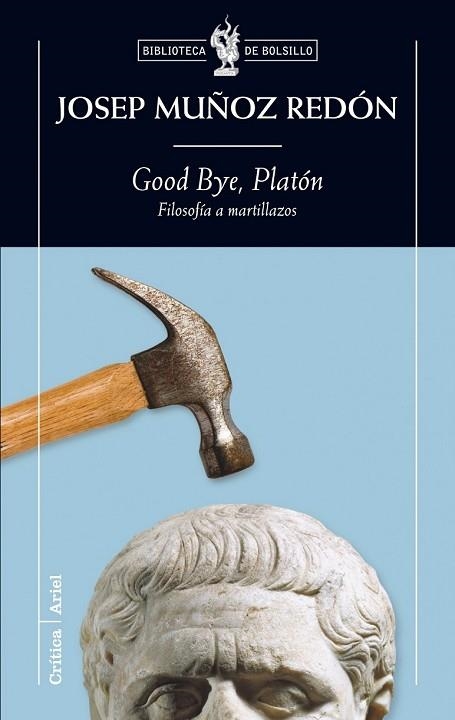 GOOD BYE PLATON. FILOSOFIA A MARTILLAZOS | 9788474239348 | MUÑOZ REDON, JOSEP | Llibreria Drac - Librería de Olot | Comprar libros en catalán y castellano online