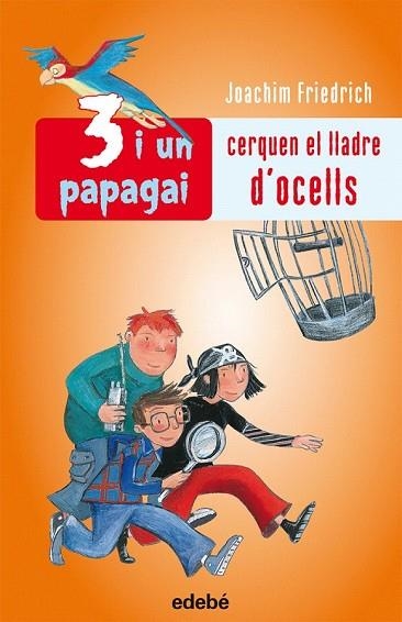 3 I UN PAPAGAI CERQUEN EL LLADRE D'OCELLS | 9788423692453 | FRIEDRICH, JOACHIM | Llibreria Drac - Librería de Olot | Comprar libros en catalán y castellano online