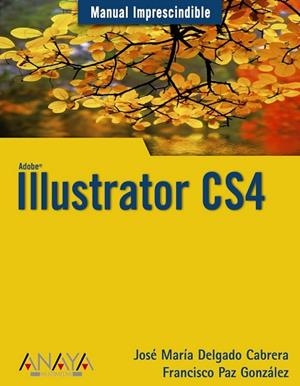 ILLUSTRATOR CS4 (MANUAL IMPRESCINDIBLE) | 9788441525719 | DELGADO, JOSE MARIA; PAZ, FRANCISCO | Llibreria Drac - Llibreria d'Olot | Comprar llibres en català i castellà online