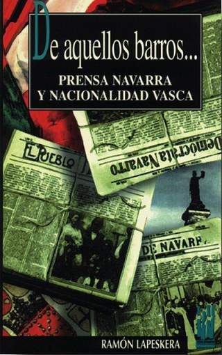 DE AQUELLOS BARROS...PRENSA NAVARRA Y NACIONALIDAD | 9788481360264 | LAPESKERA,RAMON | Llibreria Drac - Llibreria d'Olot | Comprar llibres en català i castellà online
