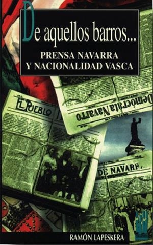 DE AQUELLOS BARROS...PRENSA NAVARRA Y NACIONALIDAD | 9788481360264 | LAPESKERA,RAMON | Llibreria Drac - Llibreria d'Olot | Comprar llibres en català i castellà online