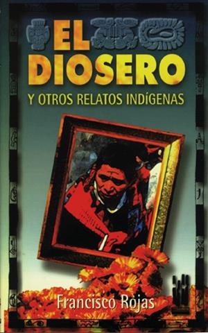 DIOSERO Y OTROS RELATOS INDIGENAS, EL | 9788481369458 | ROJAS, FRANCISCO | Llibreria Drac - Llibreria d'Olot | Comprar llibres en català i castellà online