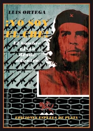 YO SOY EL CHE! EL HOMBRE VISTO DESDE DENTRO | 9788496956421 | ORTEGA, LUIS | Llibreria Drac - Librería de Olot | Comprar libros en catalán y castellano online