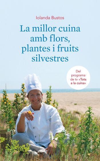 MILLOR CUINA AMB FLORS PLANTES I FRUITS SILVESTRES, LA | 9788466410663 | BUSTOS, IOLANDA | Llibreria Drac - Librería de Olot | Comprar libros en catalán y castellano online