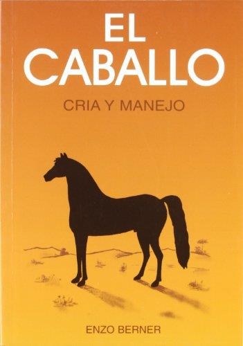 CABALLO CRIA Y MANEJO, EL | 9788471142757 | BERNER, ENZO | Llibreria Drac - Librería de Olot | Comprar libros en catalán y castellano online