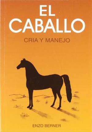 CABALLO CRIA Y MANEJO, EL | 9788471142757 | BERNER, ENZO | Llibreria Drac - Librería de Olot | Comprar libros en catalán y castellano online