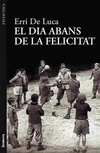 DIA ABANS DE LA FELICITAT, EL | 9788498249040 | DE LUCA, ERRI | Llibreria Drac - Librería de Olot | Comprar libros en catalán y castellano online
