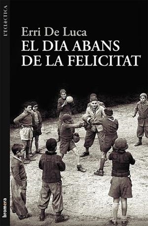 DIA ABANS DE LA FELICITAT, EL | 9788498249040 | DE LUCA, ERRI | Llibreria Drac - Librería de Olot | Comprar libros en catalán y castellano online