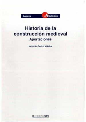 HISTORIA DE LA CONSTRUCCION MEDIEVAL. APORTACIONES | 9788483011737 | CASTRO VILLALBA, ANTONIO | Llibreria Drac - Llibreria d'Olot | Comprar llibres en català i castellà online