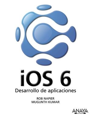IOS 6. DESARROLLO DE APLICACIONES | 9788441533622 | NAPIER, ROB; KUMAR, MUGUNTH | Llibreria Drac - Llibreria d'Olot | Comprar llibres en català i castellà online