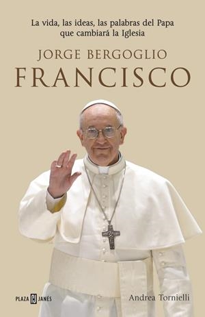 FRANCISCO JORGE BERGOGLIO | 9788401346798 | TORNIELLI,ANDREA | Llibreria Drac - Librería de Olot | Comprar libros en catalán y castellano online