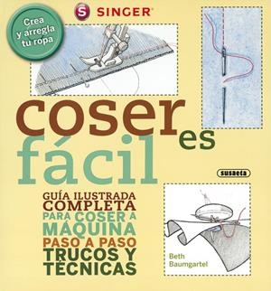 COSER ES FÁCIL. GUÍA ILUSTRADA COMPLETA PARA COSER A MÁQUINA PASO A PASO TRUCOS | 9788467707014 | BAUMGARTEL, BETH | Llibreria Drac - Llibreria d'Olot | Comprar llibres en català i castellà online