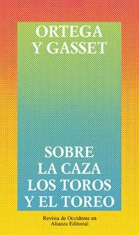 SOBRE LA CAZA, LOS TOROS Y EL TOREO | 9788420641317 | ORTEGA Y GASSET, JOSE | Llibreria Drac - Llibreria d'Olot | Comprar llibres en català i castellà online