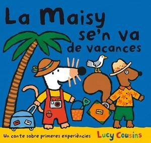 MAISY SE'N VA DE VACANCES, LA | 9788484882596 | COUSINS, LUCY | Llibreria Drac - Llibreria d'Olot | Comprar llibres en català i castellà online