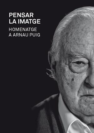 PENSAR LA IMATGE. HOMENATGE A ARNAU PUIG | 9788415097709 | VV.AA. | Llibreria Drac - Librería de Olot | Comprar libros en catalán y castellano online
