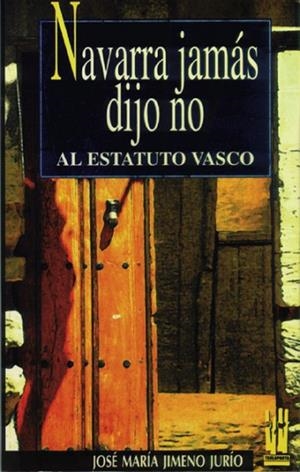 NAVARRA JAMAS DIJO NO AL ESTATUTO VASCO | 9788481360219 | JIMENO JURIO, JOSE MARIA | Llibreria Drac - Llibreria d'Olot | Comprar llibres en català i castellà online