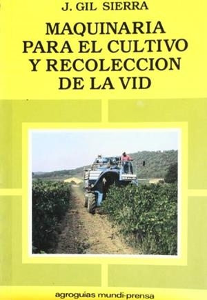 MAQUINARIA PARA CULTIVO Y RECOLECCION DE LA VID | 9788471142641 | GIL SIERRA, JACINTO | Llibreria Drac - Librería de Olot | Comprar libros en catalán y castellano online