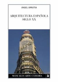 ARQUITECTURA ESPAÐOLA SIGLO XX | 9788437615325 | URRUTIA, ANGEL | Llibreria Drac - Librería de Olot | Comprar libros en catalán y castellano online