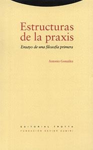 ESTRUCTURAS DE LA PRAXIS.ENSAYO DE UNA FILOSOFIA | 9788481641769 | GONZALEZ, ANTONIO | Llibreria Drac - Llibreria d'Olot | Comprar llibres en català i castellà online