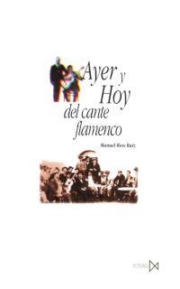AYER Y HOY DEL CANTE FLAMENCO | 9788470903113 | RIOS RUIZ, MANUEL | Llibreria Drac - Librería de Olot | Comprar libros en catalán y castellano online